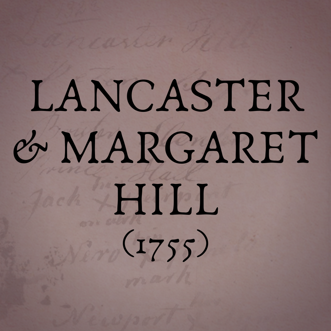 Lancaster & Margaret Hill (Source dated 1755)
